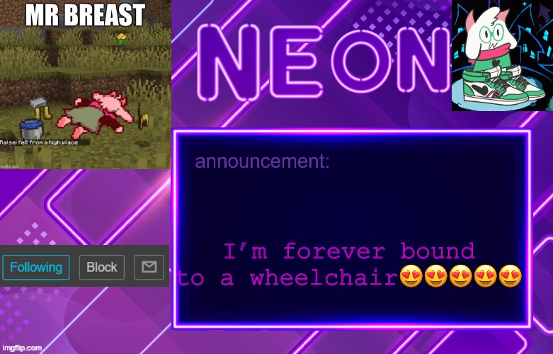 Balls | I’m forever bound to a wheelchair😍😍😍😍😍 | image tagged in balls | made w/ Imgflip meme maker