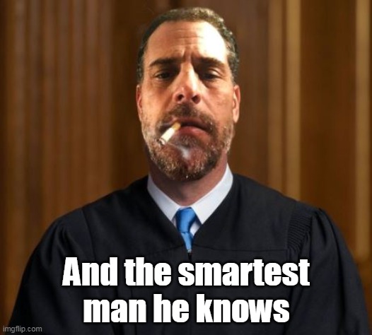 And the smartest man he knows | made w/ Imgflip meme maker