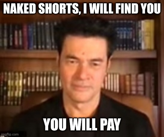 Roger James Hamilton | NAKED SHORTS, I WILL FIND YOU; YOU WILL PAY | image tagged in naked shorts hunter | made w/ Imgflip meme maker