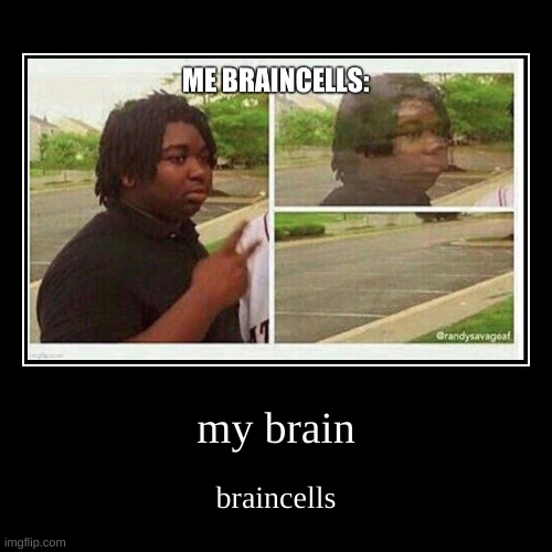 braincells | image tagged in funny,demotivationals | made w/ Imgflip demotivational maker