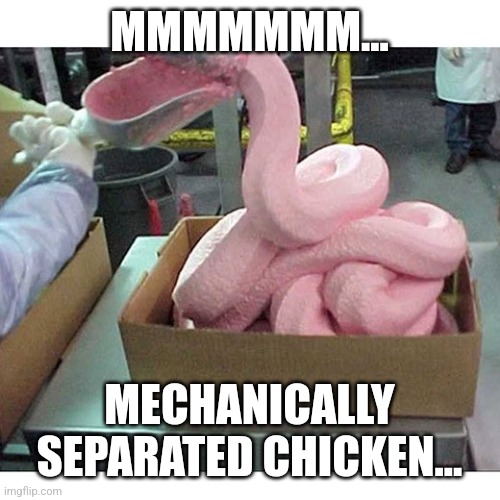 Pink Slime | MMMMMMM... MECHANICALLY SEPARATED CHICKEN... | image tagged in pink slime | made w/ Imgflip meme maker