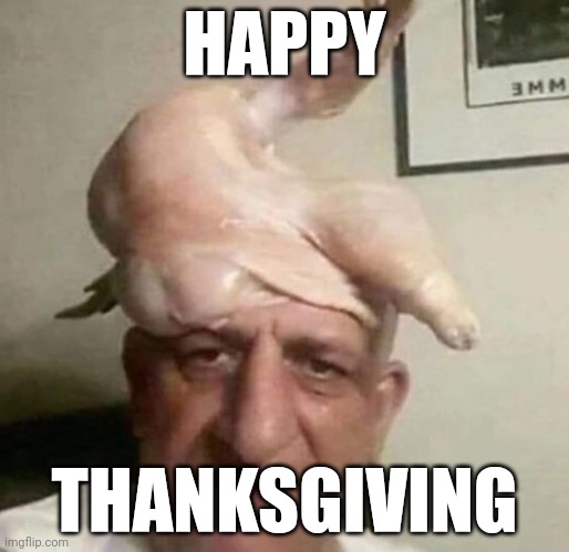 HAPPY; THANKSGIVING | image tagged in g | made w/ Imgflip meme maker