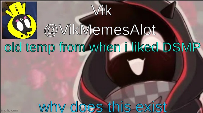 Vik Badboyhalo announcement | old temp from when i liked DSMP; why does this exist | image tagged in vik badboyhalo announcement | made w/ Imgflip meme maker