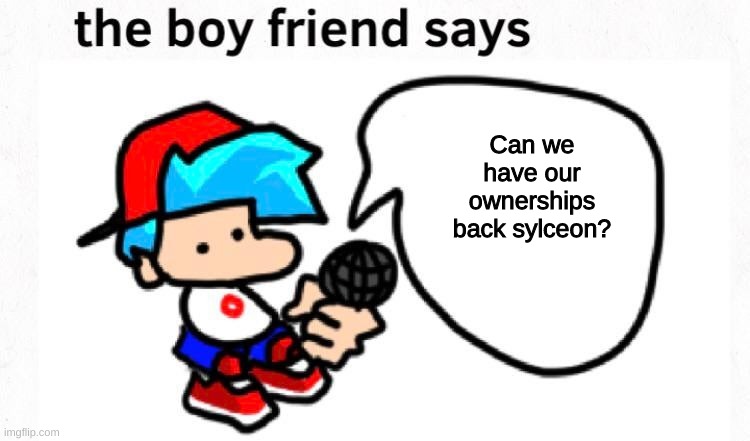 the boyfriend says | Can we have our ownerships back sylceon? | image tagged in the boyfriend says | made w/ Imgflip meme maker