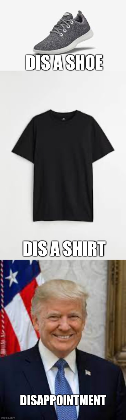 DIS A SHOE; DIS A SHIRT; DISAPPOINTMENT | made w/ Imgflip meme maker