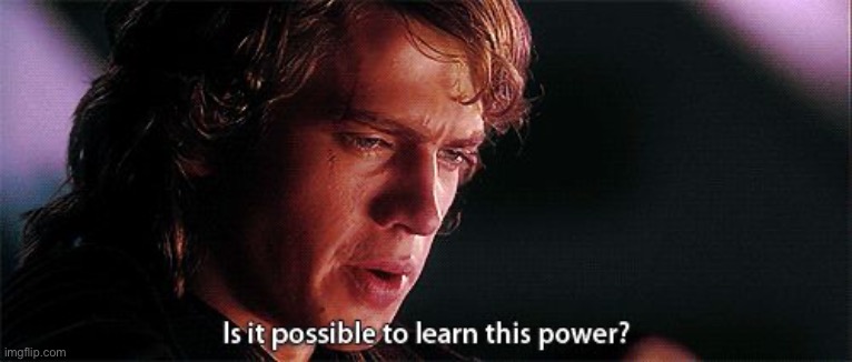 Is it possible to learn this power | image tagged in is it possible to learn this power,star wars | made w/ Imgflip meme maker