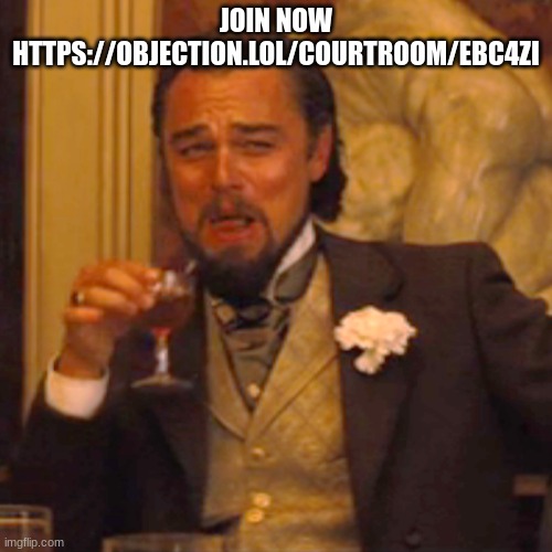 Laughing Leo | JOIN NOW HTTPS://OBJECTION.LOL/COURTROOM/EBC4ZI | image tagged in memes,laughing leo | made w/ Imgflip meme maker