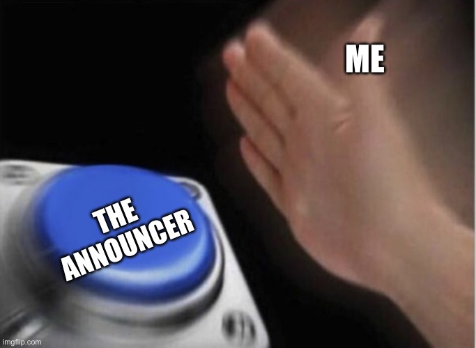 slap that button | ME THE ANNOUNCER | image tagged in slap that button | made w/ Imgflip meme maker