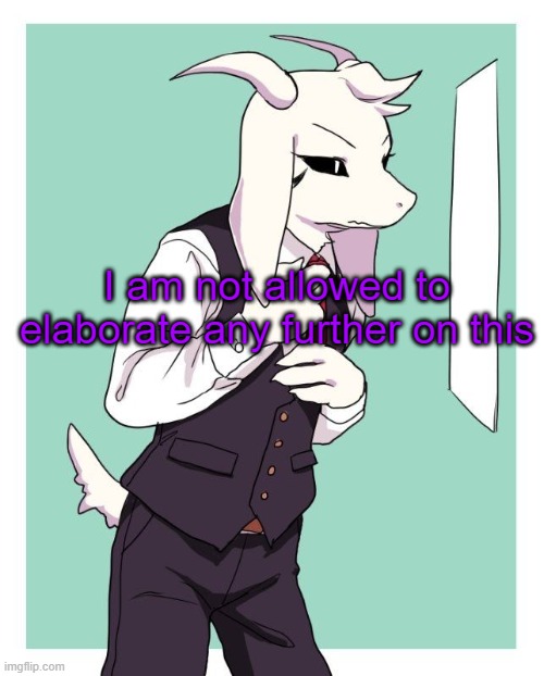 yl | I am not allowed to elaborate any further on this | image tagged in asriel in a suit | made w/ Imgflip meme maker