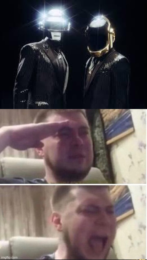 . | image tagged in daft punk,crying salute | made w/ Imgflip meme maker
