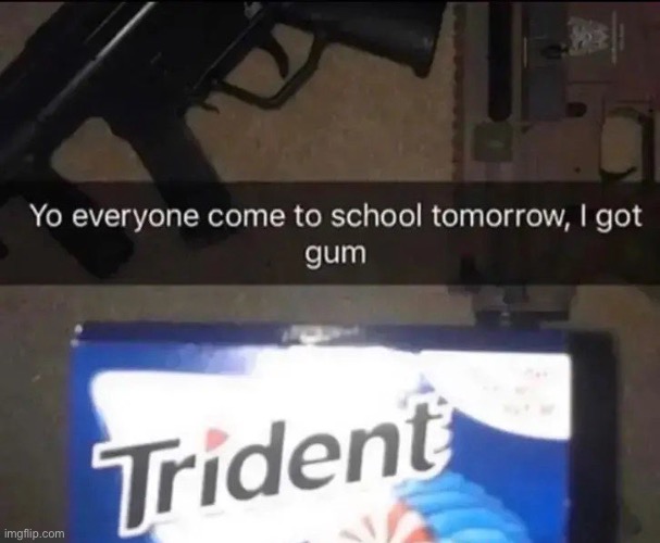 he got gum | image tagged in bruh,lol,why are you reading this | made w/ Imgflip meme maker