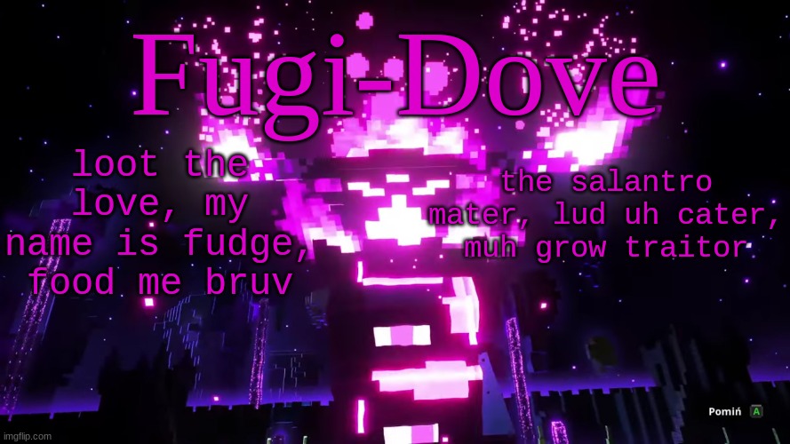 FDAT 6 | loot the love, my name is fudge, food me bruv; the salantro mater, lud uh cater, muh grow traitor | image tagged in fdat 6 | made w/ Imgflip meme maker