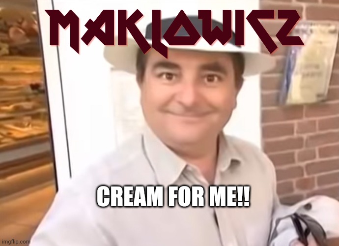 Makłowicz | CREAM FOR ME!! | image tagged in mak owicz | made w/ Imgflip meme maker