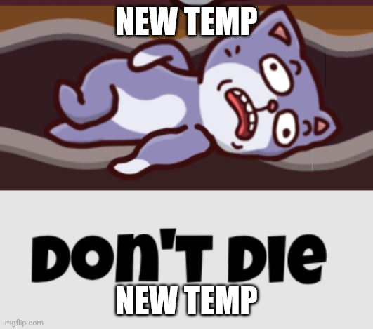 I spent time with my family /srs | NEW TEMP; NEW TEMP | image tagged in don't die | made w/ Imgflip meme maker