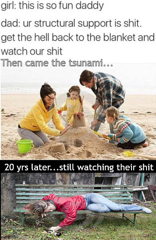 Tsunami survival | Then came the tsunami... 20 yrs later...still watching their shit | image tagged in memes,dark humor | made w/ Imgflip meme maker