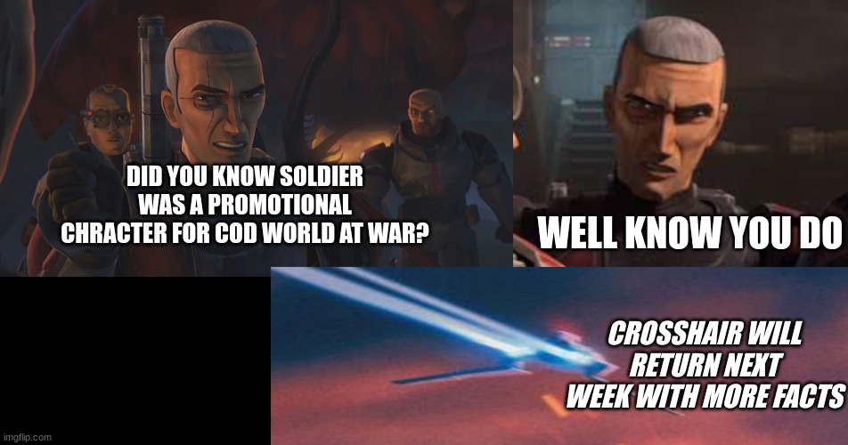 Crosshair facts! | WELL KNOW YOU DO; DID YOU KNOW SOLDIER WAS A PROMOTIONAL CHRACTER FOR COD WORLD AT WAR? CROSSHAIR WILL RETURN NEXT WEEK WITH MORE FACTS | image tagged in crosshair facts,tf2,world at war | made w/ Imgflip meme maker