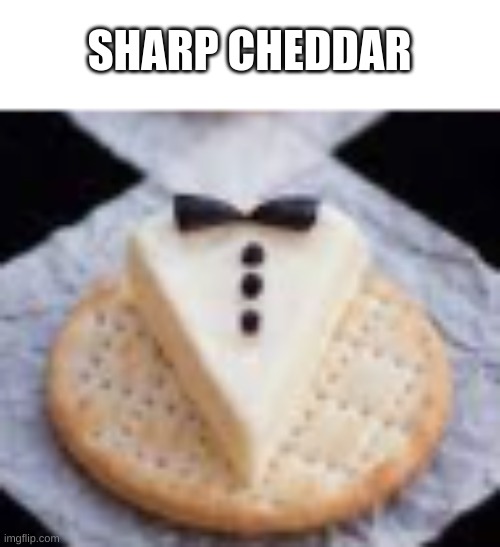 sharp cheddar | SHARP CHEDDAR | image tagged in cheese | made w/ Imgflip meme maker