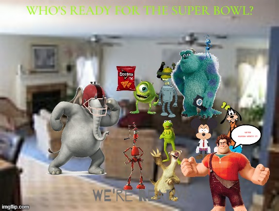 the disney crew preparing for the superbowl | WHO'S READY FOR THE SUPER BOWL? WE'RE GONNA WRECK IT! WE'RE READY! | image tagged in living room,disney,pixar,20th century fox,the muppets,superbowl | made w/ Imgflip meme maker