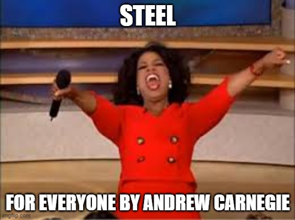 from andrew carnegie | STEEL; FOR EVERYONE BY ANDREW CARNEGIE | image tagged in zoom for everyone | made w/ Imgflip meme maker