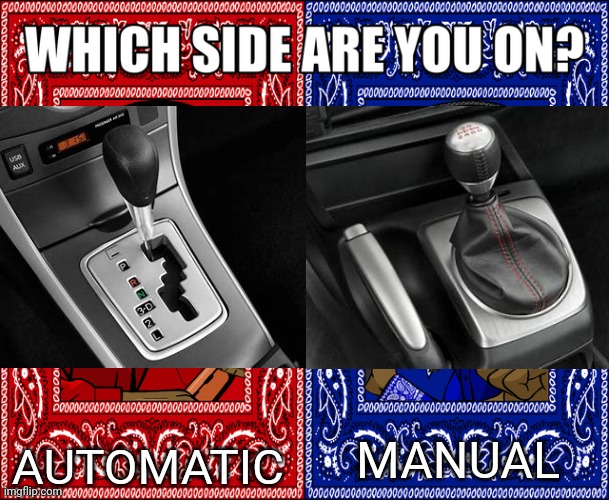 Personally I'm automatic | AUTOMATIC; MANUAL | image tagged in which side are you on,car | made w/ Imgflip meme maker