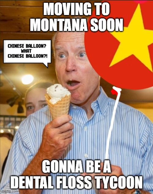 Moving to Montana Soon | MOVING TO MONTANA SOON; GONNA BE A DENTAL FLOSS TYCOON | image tagged in moving to montana soon | made w/ Imgflip meme maker