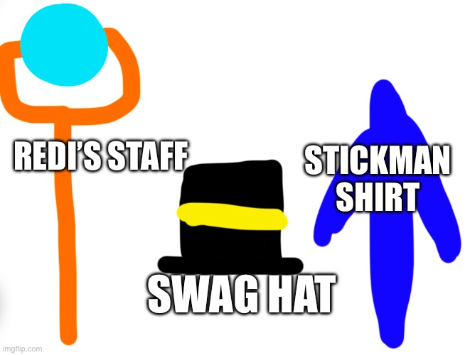 I might make item descriptions later | STICKMAN SHIRT; REDI’S STAFF; SWAG HAT | made w/ Imgflip meme maker