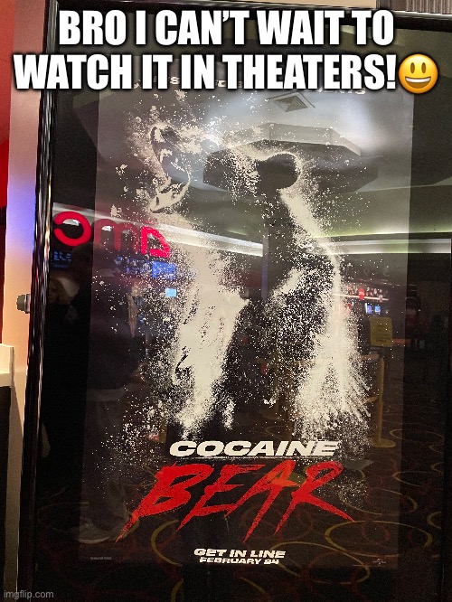 New best movie ever!!!!! | BRO I CAN’T WAIT TO WATCH IT IN THEATERS!😃 | image tagged in memes | made w/ Imgflip meme maker