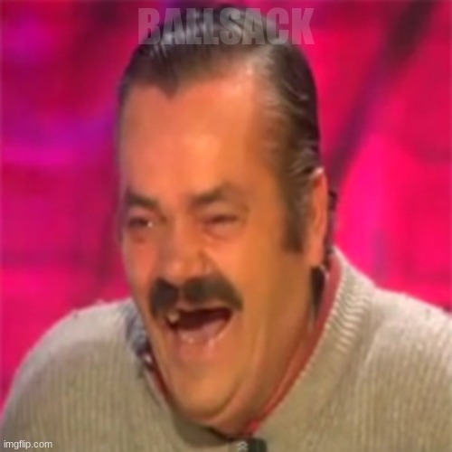 Laughing Mexican | BALLSACK | image tagged in laughing mexican | made w/ Imgflip meme maker