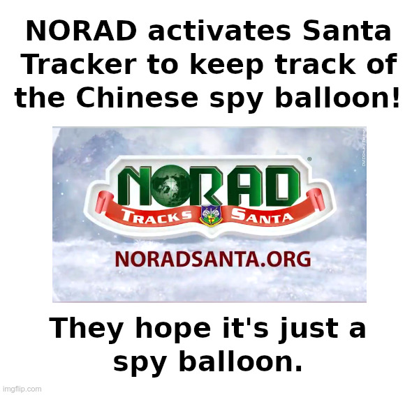 NORAD Activates Santa Tracker! | image tagged in norad,santa tracker,chinese,spy balloon,or,emp | made w/ Imgflip meme maker