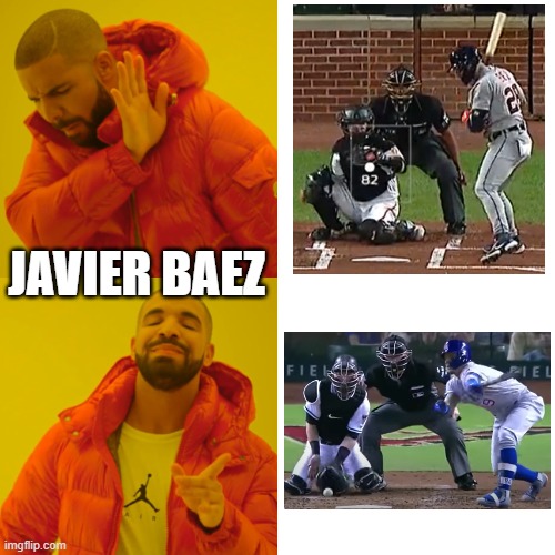 Javier Baez | JAVIER BAEZ | image tagged in memes,drake hotline bling | made w/ Imgflip meme maker