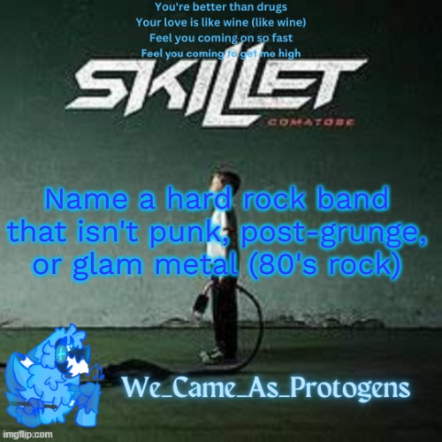 Best Skillet album temp | Name a hard rock band that isn't punk, post-grunge, or glam metal (80's rock) | image tagged in best skillet album temp | made w/ Imgflip meme maker