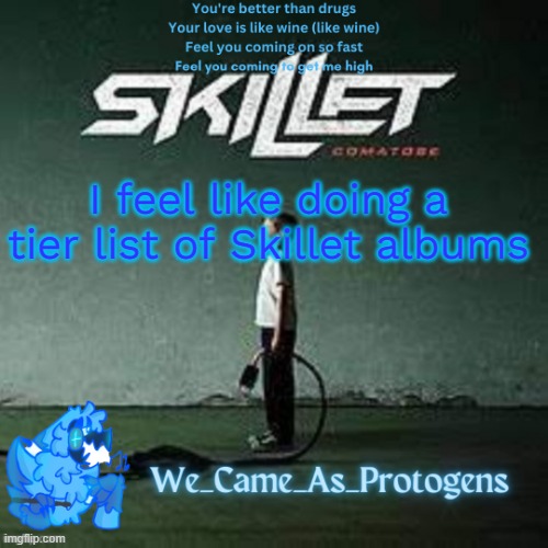 monday if 25 upvotes | I feel like doing a tier list of Skillet albums | image tagged in best skillet album temp | made w/ Imgflip meme maker