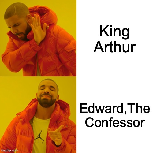 The Real King | King Arthur; Edward,The Confessor | image tagged in memes,drake hotline bling | made w/ Imgflip meme maker