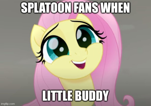 I named by little buddy bud | SPLATOON FANS WHEN; LITTLE BUDDY | image tagged in do you wanna talk about it,cuteness overload,memes,splatoon | made w/ Imgflip meme maker