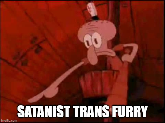 if yknow yknow | SATANIST TRANS FURRY | image tagged in squidward pointing | made w/ Imgflip meme maker