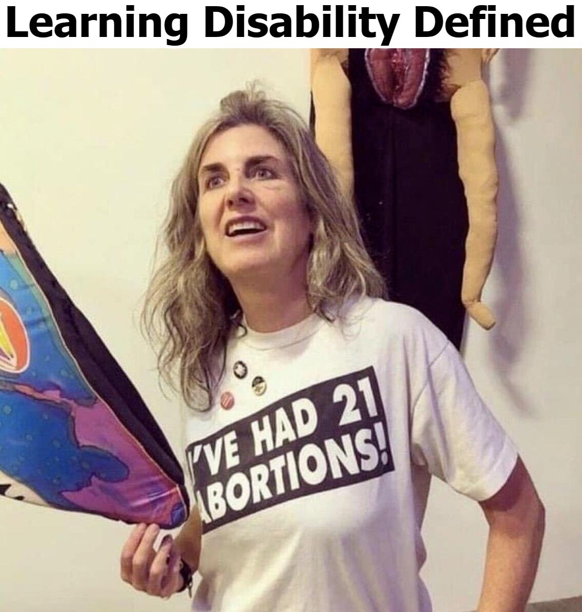 Learning Disability Defined | image tagged in learning disability,21 abortions,liberalism,mental illness,weapon of mass destruction,the murderer | made w/ Imgflip meme maker
