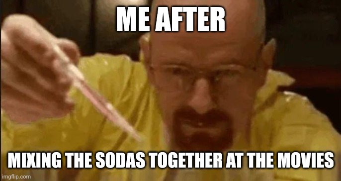 carefully crafting | ME AFTER; MIXING THE SODAS TOGETHER AT THE MOVIES | image tagged in carefully crafting | made w/ Imgflip meme maker