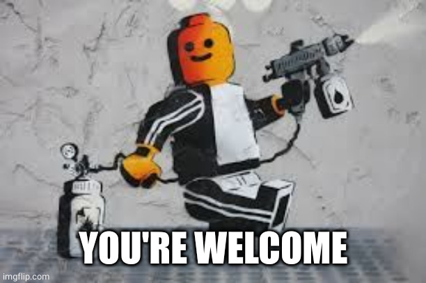Spray Painter | YOU'RE WELCOME | image tagged in spray painter | made w/ Imgflip meme maker