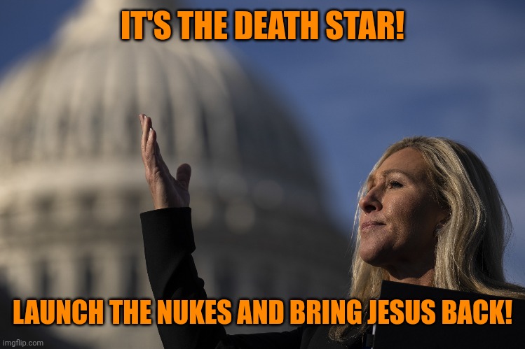 IT'S THE DEATH STAR! LAUNCH THE NUKES AND BRING JESUS BACK! | made w/ Imgflip meme maker