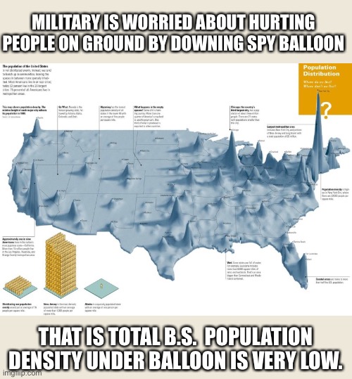 Chinese spy balloon is over least populated area of USA. Montana, Wyoming, North Dakota | MILITARY IS WORRIED ABOUT HURTING PEOPLE ON GROUND BY DOWNING SPY BALLOON; THAT IS TOTAL B.S.  POPULATION DENSITY UNDER BALLOON IS VERY LOW. | image tagged in population density usa,spy balloon,bs reason | made w/ Imgflip meme maker