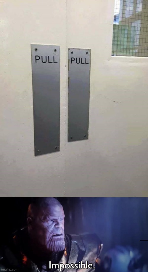 No handle to pull | image tagged in thanos impossible,pull,you had one job,memes,door,doors | made w/ Imgflip meme maker