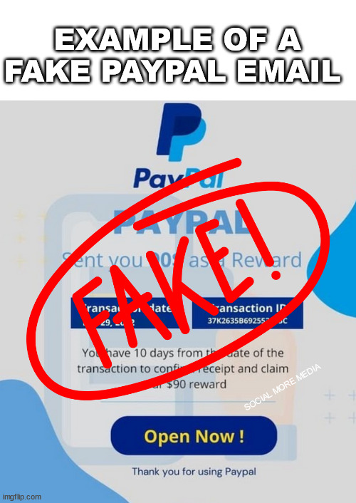 Fake Email | EXAMPLE OF A FAKE PAYPAL EMAIL; SOCIAL MORE MEDIA | image tagged in fake email,paypal,fishing email | made w/ Imgflip meme maker