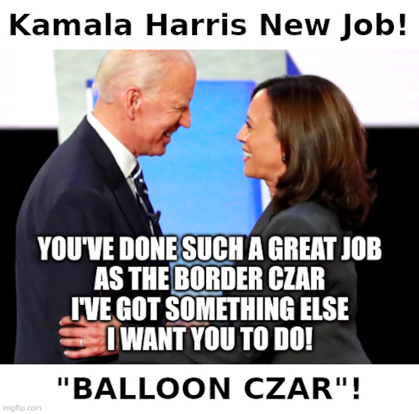 Kamala Harris New Job! | image tagged in kamala harris,joe biden,border czar,balloon czar,idiots | made w/ Imgflip meme maker