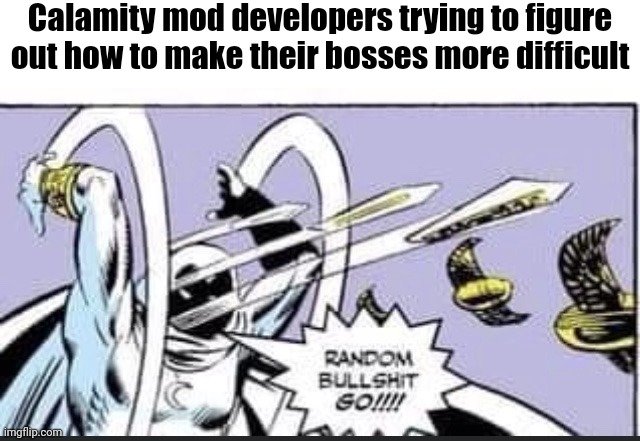 It's pure pain | Calamity mod developers trying to figure out how to make their bosses more difficult | image tagged in random bullshit go | made w/ Imgflip meme maker