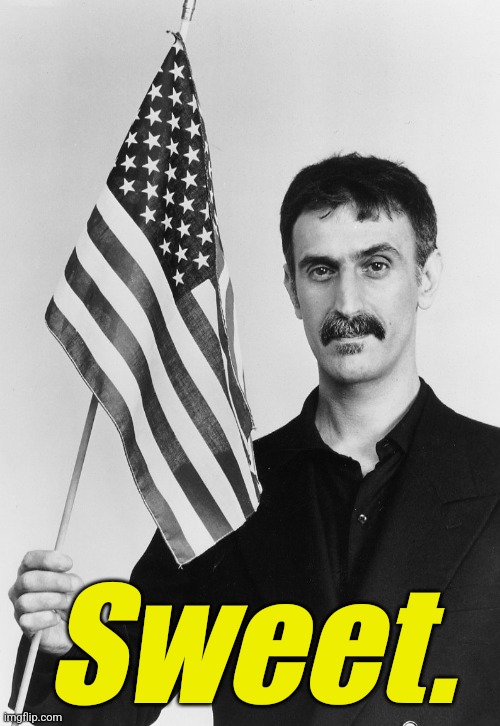 Frank Zappa | Sweet. | image tagged in frank zappa | made w/ Imgflip meme maker