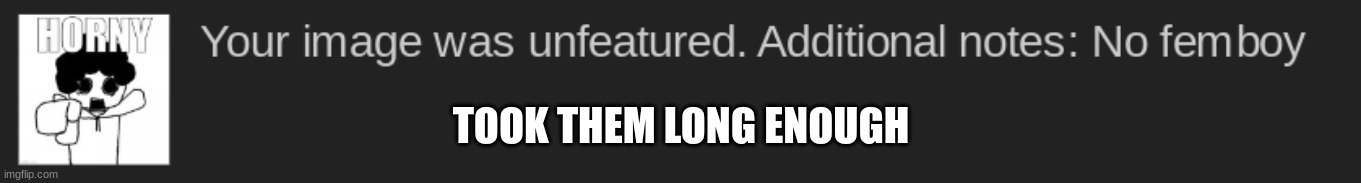 TOOK THEM LONG ENOUGH | made w/ Imgflip meme maker