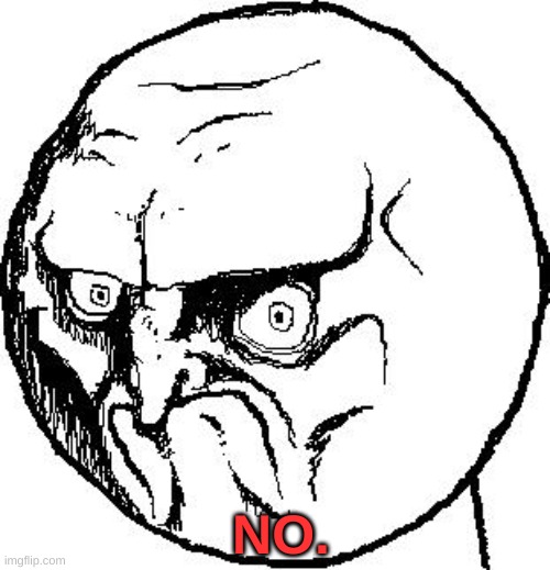 No Rage Face | NO. | image tagged in no rage face | made w/ Imgflip meme maker