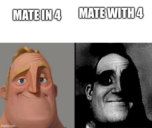 Chess | MATE WITH 4; MATE IN 4 | image tagged in traumatized mr incredible,chess,memes | made w/ Imgflip meme maker