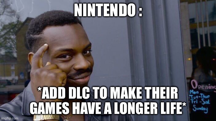 Roll Safe Think About It Meme |  NINTENDO :; *ADD DLC TO MAKE THEIR GAMES HAVE A LONGER LIFE* | image tagged in memes,roll safe think about it | made w/ Imgflip meme maker