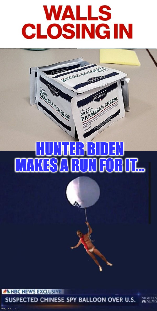 The walls are closing in on poor Hunter... | HUNTER BIDEN MAKES A RUN FOR IT... | image tagged in hunter biden,chinese,spy,running away balloon | made w/ Imgflip meme maker